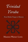 Trinidad Yoruba : From Mother Tongue to Memory - Book