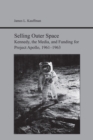 Selling Outer Space : Kennedy, the Media, and Funding for Project Apollo, 1961-1963 - Book