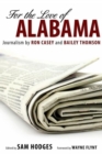 For the Love of Alabama : Journalism by Ron Casey and Bailey Thomson - Book