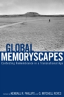 Global Memoryscapes : Contesting Remembrance in a Transnational Age - Book