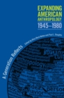 Expanding American Anthropology, 1945-1980 : A Generation Reflects - Book