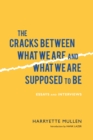 The Cracks Between What We Are and What We Are Supposed to Be : Essays and Interviews - Book