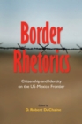 Border Rhetorics : Citizenship and Identity on the US-Mexico Frontier - Book