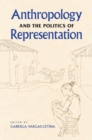 Anthropology and the Politics of Representation - Book