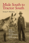 Mule South to Tractor South : Mules, Machines, and the Transformation of the Cotton South - Book