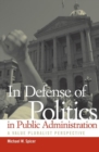 In Defense of Politics in Public Administration : A Value Pluralist Perspective - Book