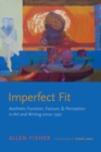 Imperfect Fit : Aesthetic Function, Facture, and Perception in Art and Writing since 1950 - Book