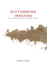 Disturbing Indians : The Archaeology of Southern Fiction - Book