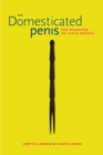 The Domesticated Penis : How Womanhood Has Shaped Manhood - Book