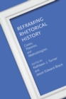 Reframing Rhetorical History : Cases, Theories, and Methodologies - Book