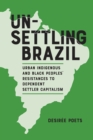 Unsettling Brazil : Urban Indigenous and Black Peoples' Resistances to Dependent Settler Capitalism - Book