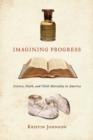 Imagining Progress : Science, Faith, and Child Mortality in America - Book