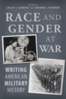 Race and Gender at War : Writing American Military History - Book
