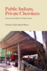 Public Indians, Private Cherokees : Tourism and Tradition on Tribal Ground - eBook