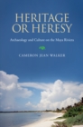 Heritage or Heresy : Archaeology and Culture on the Maya Riviera - eBook