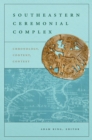 Southeastern Ceremonial Complex : Chronology, Content, Contest - eBook