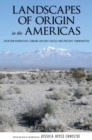 Landscapes of Origin in the Americas : Creation Narratives Linking Ancient Places and Present Communities - eBook