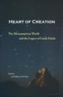 Heart of Creation : The Mesoamerican World and the Legacy of Linda Schele - eBook