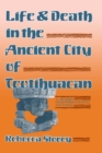 Life and Death in the Ancient City of Teotihuacan : A Modern Paleodemographic Synthesis - Storey Rebecca Storey