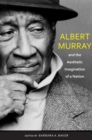 Albert Murray and the Aesthetic Imagination of a Nation - Baker Barbara A. Baker