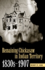 Remaining Chickasaw in Indian Territory, 1830s-1907 - eBook