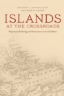Islands at the Crossroads : Migration, Seafaring, and Interaction in the Caribbean - eBook