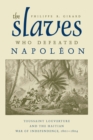 The Slaves Who Defeated Napoleon : Toussaint Louverture and the Haitian War of Independence, 1801-1804 - Girard Philippe R. Girard