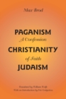 Paganism - Christianity - Judaism : A Confession of Faith - Brod Max Brod