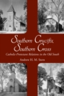 Southern Crucifix, Southern Cross : Catholic-Protestant Relations in the Old South - eBook