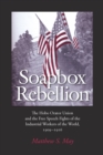 Soapbox Rebellion : The Hobo Orator Union and the Free Speech Fights of the Industrial Workers of the World, 1909-1916 - eBook