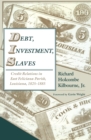 Debt, Investment, Slaves : Credit Relations in East Feliciana Parish, Louisiana, 1825-1885 - eBook