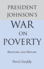 President Johnson's War On Poverty : Rhetoric and History - Zarefsky David Zarefsky