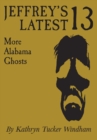 Jeffrey's Latest Thirteen : More Alabama Ghosts, Commemorative Edition - eBook