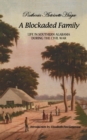 A Blockaded Family : Life in Southern Alabama During the Civil War - Hague Parthenia Hague