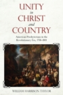 Unity in Christ and Country : American Presbyterians in the Revolutionary Era, 1758-1801 - Taylor William Harrison Taylor