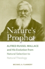 Nature's Prophet : Alfred Russel Wallace and His Evolution from Natural Selection to Natural Theology - eBook