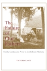 The Failure of Our Fathers : Family, Gender, and Power in Confederate Alabama - eBook