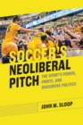 Soccer's Neoliberal Pitch : The Sport's Power, Profit, and Discursive Politics - eBook