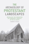 The Archaeology of Protestant Landscapes : Revealing the Formation of Community Identity in the US South - eBook