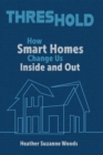 Threshold : How Smart Homes Change Us Inside and Out - eBook