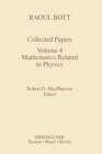 Raoul Bott: Collected Papers : Volume 4: Mathematics Related to Physics - Book