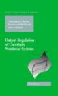 Output Regulation of Uncertain Nonlinear Systems - Book