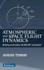 Atmospheric and Space Flight Dynamics : Modeling and Simulation with MATLAB® and Simulink® - Book