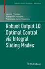 Robust Output LQ Optimal Control via Integral Sliding Modes - Book