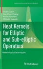 Heat Kernels for Elliptic and Sub-elliptic Operators : Methods and Techniques - Book