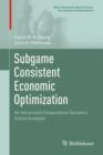 Subgame Consistent Economic Optimization : An Advanced Cooperative Dynamic Game Analysis - Book