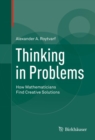Thinking in Problems : How Mathematicians Find Creative Solutions - eBook