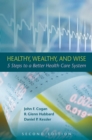 Healthy, Wealthy, and Wise : 5 Steps to a Better Health Care System, Second Edition - Book
