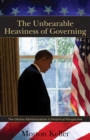 The Unbearable Heaviness of Governing : The Obama Administration in Historical Perspective - eBook