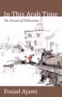 In This Arab Time : The Pursuit of Deliverance - Book